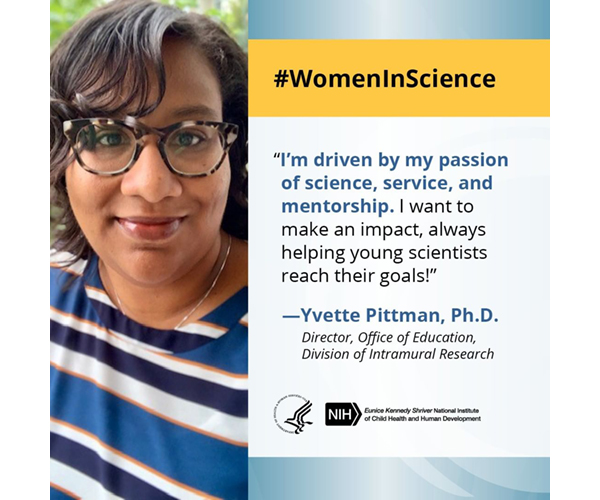 Cita de Mujeres en la Ciencia de la Dra. Yvette Pittman, directora de la Oficina de Educación de la DIR: “Me impulsa mi pasión por la ciencia, el servicio y la tutoría. ¡Quiero tener un impacto, siempre ayudando a los jóvenes científicos a alcanzar sus objetivos!”